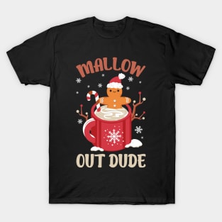 Mallow Out Dude: A Gingerbread Man's Sweet Retreat T-Shirt